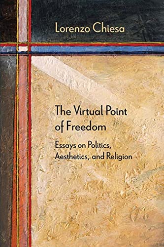The Virtual Point of Freedom: Essays on Politics, Aesthetics, and Religion (Diaeresis)