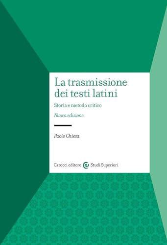 La trasmissione dei testi latini. Storia e metodo critico (Studi superiori) von Carocci