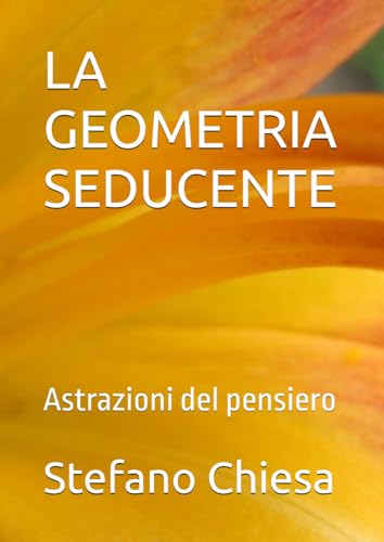 LA GEOMETRIA SEDUCENTE: Astrazioni del pensiero von Independently published