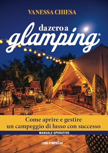 Da Zero a Glamping – Edizione Aggiornata 2024: Come aprire e gestire un campeggio di lusso con successo Da Zero a Glamping – Edizione Aggiornata 2024: Come aprire e gestire un campeggio di lusso con successo von Libri d'Impresa