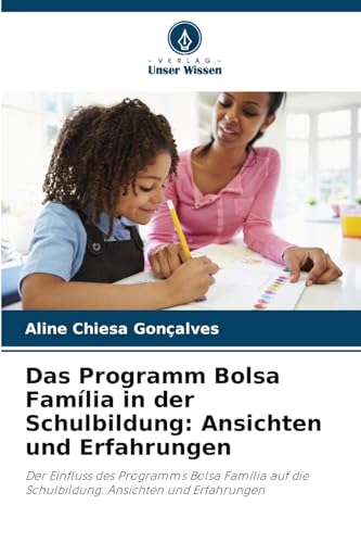 Das Programm Bolsa Família in der Schulbildung: Ansichten und Erfahrungen: Der Einfluss des Programms Bolsa Família auf die Schulbildung: Ansichten und Erfahrungen