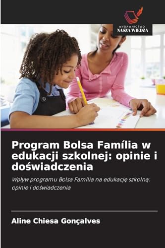 Program Bolsa Família w edukacji szkolnej: opinie i do¿wiadczenia: Wp¿yw programu Bolsa Família na edukacj¿ szkoln¿: opinie i do¿wiadczenia von Wydawnictwo Nasza Wiedza
