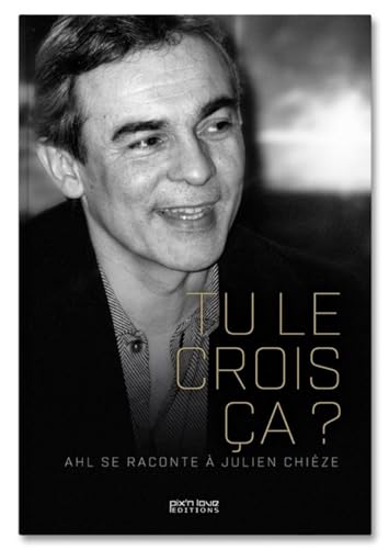 TU LE CROIS CA ? AHL se raconte à Julien Chièze: Tu le crois ça ?