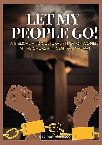 Let My People Go!: A Biblical and Cultural Study of Women in the Church in Central Malawi von Luviri Press