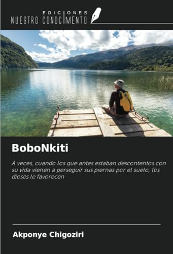 BoboNkiti: A veces, cuando los que antes estaban descontentos con su vida vienen a perseguir sus piernas por el suelo, los dioses le favorecen von Ediciones Nuestro Conocimiento