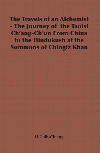 The Travels of an Alchemist - The Journey of the Taoist Ch'ang-Ch'un from China to the Hindukush at the Summons of Chingiz Khan (Broadway Travellers)