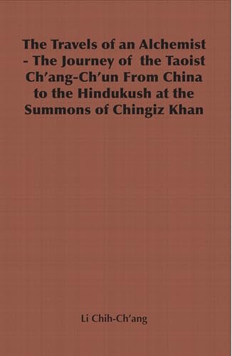 The Travels of an Alchemist - The Journey of the Taoist Ch'ang-Ch'un from China to the Hindukush at the Summons of Chingiz Khan von Hesperides Press