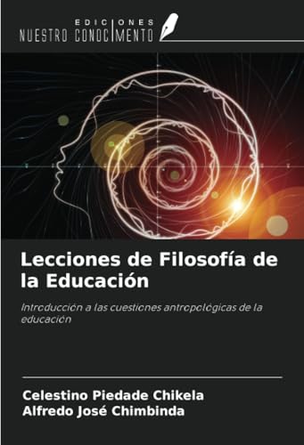 Lecciones de Filosofía de la Educación: Introducción a las cuestiones antropológicas de la educación von Ediciones Nuestro Conocimiento