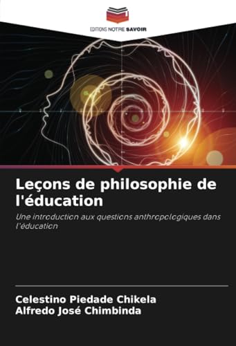 Leçons de philosophie de l'éducation: Une introduction aux questions anthropologiques dans l'éducation von Editions Notre Savoir
