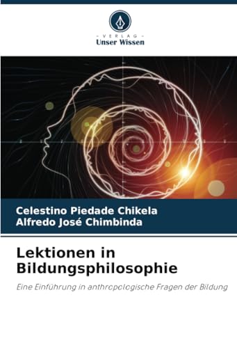 Lektionen in Bildungsphilosophie: Eine Einführung in anthropologische Fragen der Bildung von Verlag Unser Wissen