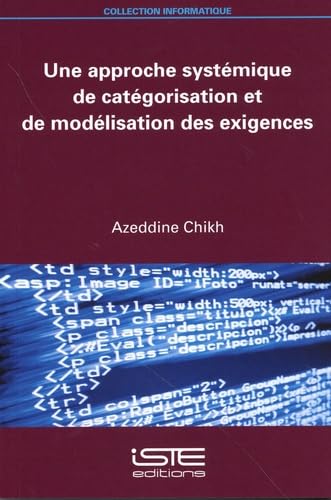 Une Approche Systã(c)Mique de Catã(c)Gorisation Et de Modã(c)Lisation Des Exigences von ISTE Editions Ltd