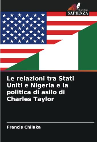 Le relazioni tra Stati Uniti e Nigeria e la politica di asilo di Charles Taylor: DE von Edizioni Sapienza