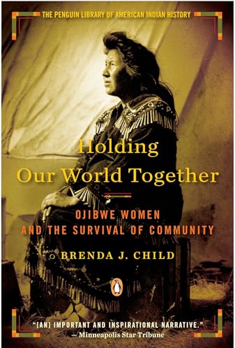 Holding Our World Together: Ojibwe Women and the Survival of Community (Penguin Library of American Indian History) von Penguin Books
