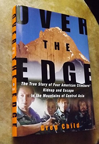 Over the Edge: The True Story of Four American Climbers' Kidnap and Escape in the Mountains of Central Asia