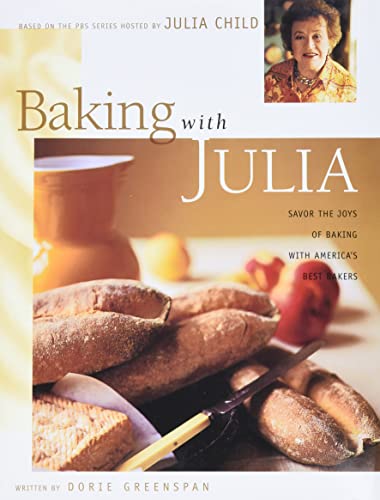 Baking with Julia: Sift, Knead, Flute, Flour, And Savor... Baking with Julia: Sift, Knead, Flute, Flour, And Savor...
