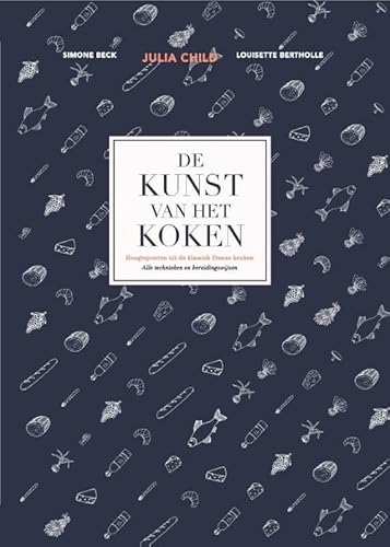 De kunst van het koken: hoogtepunten uit de klassiek Franse keuken - alle technieken en bereidingswijzen: alle technieken en bereidingswijzen : hoogtepunten uit de Franse keuken