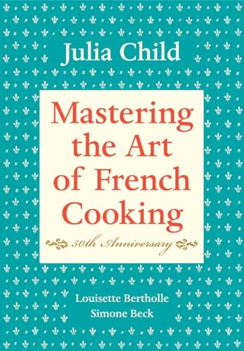 Mastering the Art of French Cooking, Volume I: 50th Anniversary Edition: A Cookbook Mastering the Art of French Cooking, Volume I: 50th Anniversary Edition: A Cookbook von Knopf