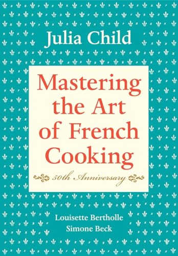 Mastering the Art of French Cooking, Volume I: 50th Anniversary Edition: A Cookbook von Knopf