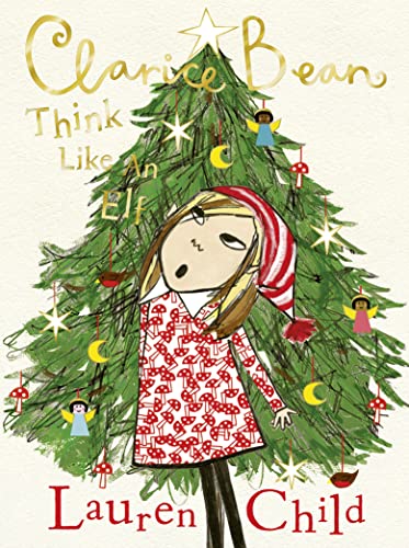 Think Like an Elf: The utterly joyful and sparkling Clarice Bean Christmas story from Lauren Child.