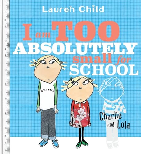 I Am Too Absolutely Small for School (Charlie and Lola)