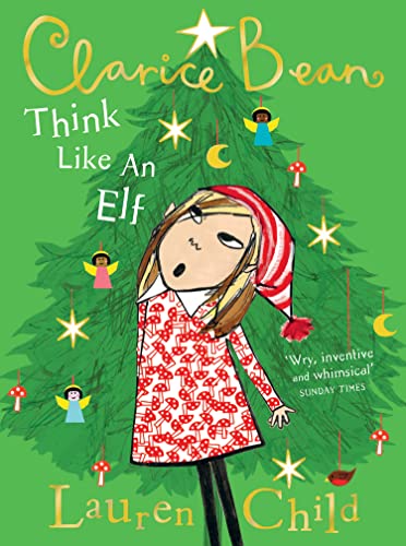 Think Like an Elf: The utterly joyful and sparkling new Clarice Bean Christmas story from Lauren Child.