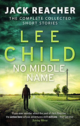 No Middle Name: The Complete Collected Jack Reacher Stories (Jack Reacher Short Stories, 7)