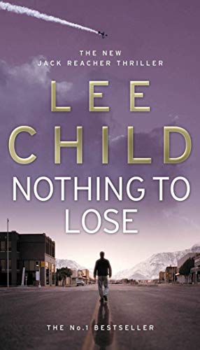Nothing To Lose: The action-packed Jack Reacher thriller from the No.1 Sunday Times bestselling author (Jack Reacher, 12)