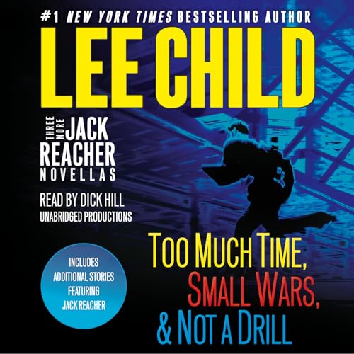 Three More Jack Reacher Novellas: Too Much Time, Small Wars, Not a Drill and Bonus Jack Reacher Stories Three More Jack Reacher Novellas: Too Much Time, Small Wars, Not a Drill and Bonus Jack Reacher Stories