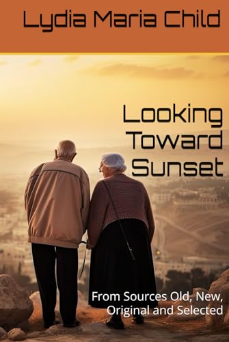 Looking Toward Sunset: From Sources Old, New, Original and Selected von Independently published