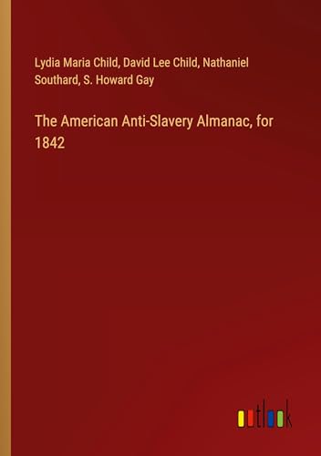 The American Anti-Slavery Almanac, for 1842 von Outlook Verlag