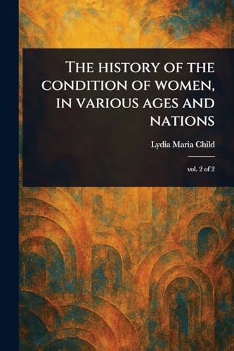 The History of the Condition of Women, in Various Ages and Nations von Anson Street Press