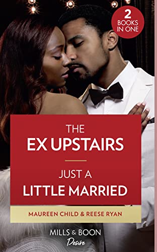 The Ex Upstairs / Just A Little Married: The Ex Upstairs (Dynasties: The Carey Center) / Just a Little Married (Moonlight Ridge) von Mills & Boon