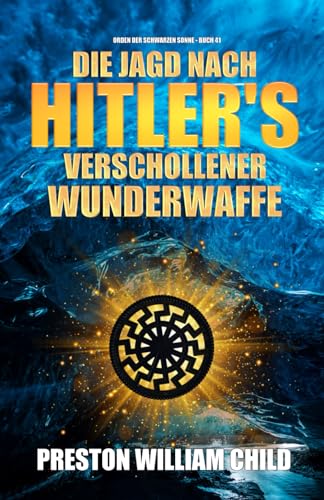 Die Jagd nach Hitlers verschollener Wunderwaffe (Orden der Schwarzen Sonne, Band 41)