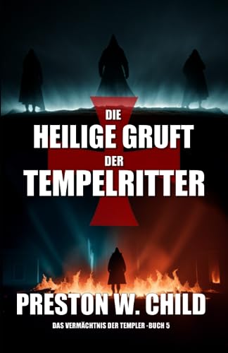 Die heilige Gruft der Tempelritter (Das Vermächtnis der Tempelritter, Band 5)