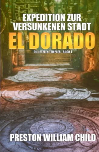 Expedition zur versunkenen Stadt El Dorado (Die letzten Templer, Band 7) von Independently published