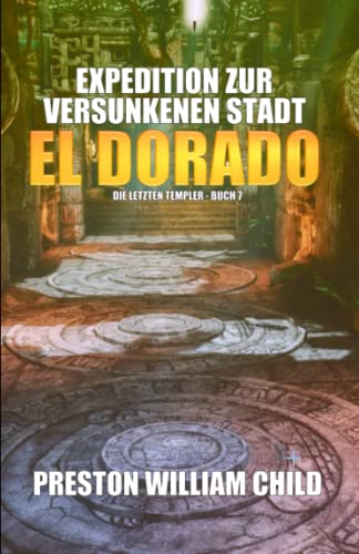 Expedition zur versunkenen Stadt El Dorado (Die letzten Templer, Band 7) Expedition zur versunkenen Stadt El Dorado (Die letzten Templer, Band 7)