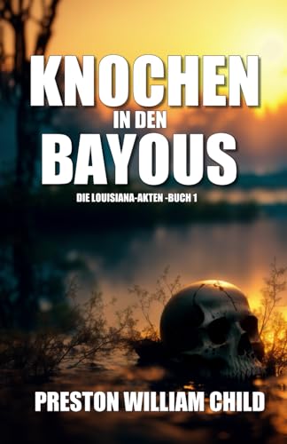 Knochen in den Bayous (Die Louisiana-Akten, Band 1) von Independently published