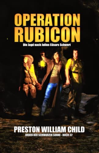 Operation Rubicon: Die Jagd nach Julius Cäsars Schwert (Orden der Schwarzen Sonne, Band 32)