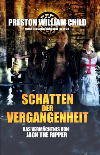 Schatten der Vergangenheit: Das Vermächtnis von Jack the Ripper (Orden der Schwarzen Sonne, Band 39) von Independently published