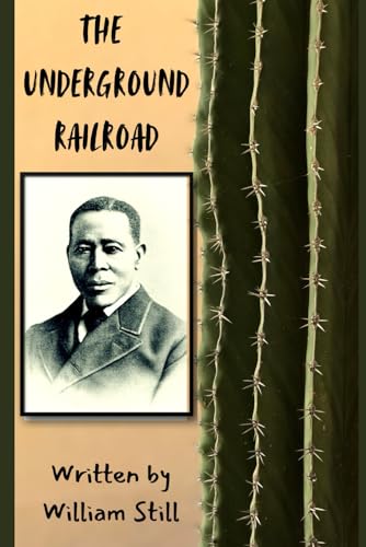 The Underground Railroad: A RECORD OF FACTS, AUTHENTIC NARRATIVE, LETTERS, & C., Narrating the Hardships, Hair-breadth Escapes and Death Struggles OF THE Slaves in their efforts of Freedom. von Independently published