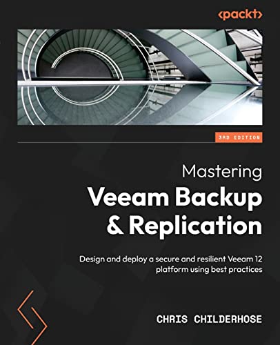 Mastering Veeam Backup & Replication - Third Edition: Design and deploy a secure and resilient Veeam 12 platform using best practices von Packt Publishing