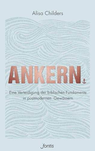 Ankern.: Eine Verteidigung der biblischen Fundamente in postmodernen Gewässern von fontis - Brunnen Basel