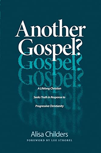 Another Gospel?: A Lifelong Christian Seeks Truth in Response to Progressive Christianity Another Gospel?: A Lifelong Christian Seeks Truth in Response to Progressive Christianity