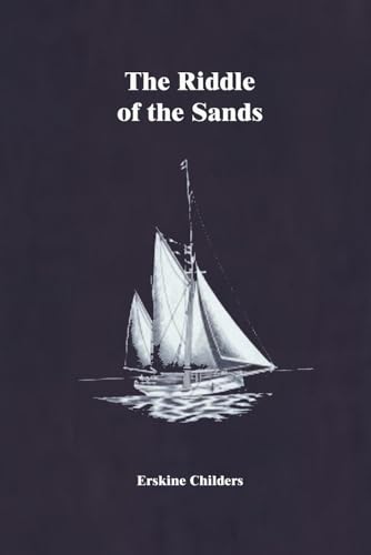 The Riddle of the Sands: A Record of Secret Service Recently Achieved von Independently published