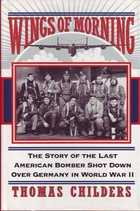 Wings Of Morning: The Story Of The Last American Bomber Shot Down Over Germany In World War Ii