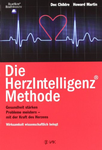 Die HerzIntelligenz(R)-Methode: Gesundheit stärken, Probleme meistern - mit der Kraft des Herzens (HeartMath - HerzIntelligenz)