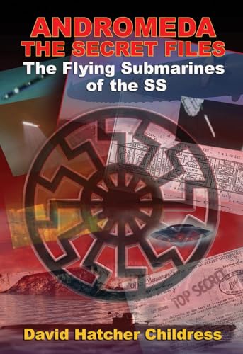 Andromeda The Secret Files: The Flying Submarines of the SS von Adventures Unlimited Press