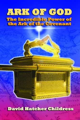 Ark of God: The Incredible Power of the Ark of the Covenant