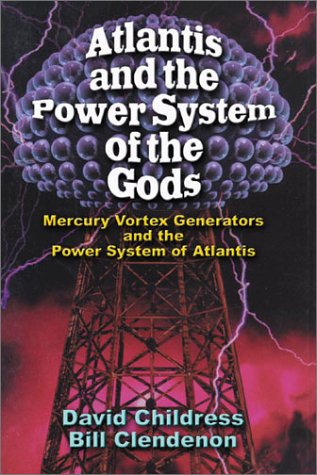 Atlantis and the Power System of the Gods: Mercury Vortex Generators and the Power System of Atlantis: Mercury Vortex Generators & the Power System of Atlantis