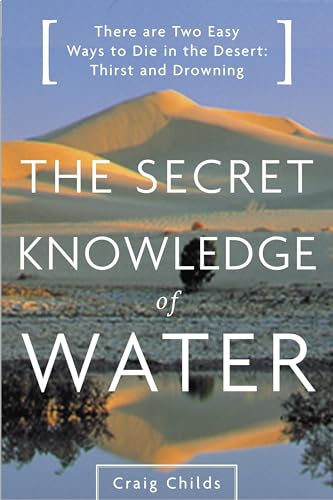 The Secret Knowledge of Water: There Are Two Easy Ways to Die in the Desert: Thirst and Drowning